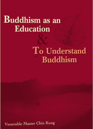 Buddhism as an Education & To Understand Buddhism